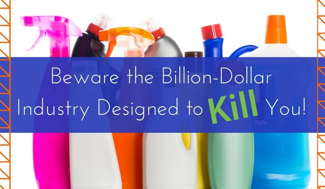 Beware The Billion-Dollar Industry Designed to Kill You